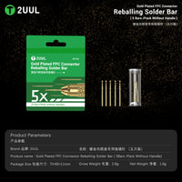 2UUL SC96 Gold Plated FPC Connector Reballing Solder Bar (5 Bars/Pack without Handle)